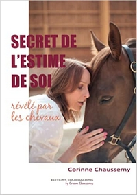 Secret de l'estime de soi révélé par les chevaux - Corinne Chaussemy